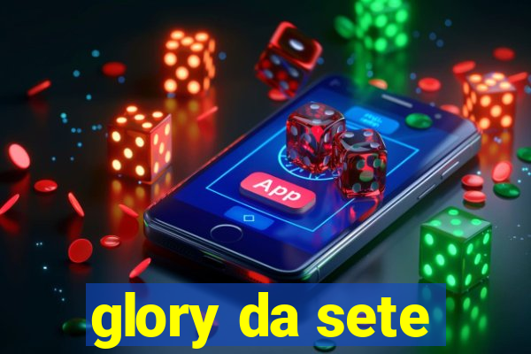 glory da sete